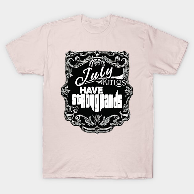 July kings Have Strong Hands T-Shirt by The BullMerch